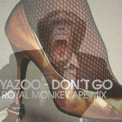 YAZOO - DON´T GO (ROYAL MONKEY APE MIX) #FREE DOWNLOAD#