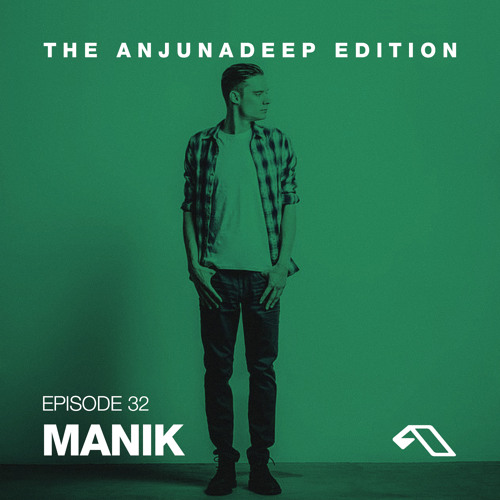 The Anjunadeep Edition 32 With MANIK