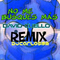 No Me Busques Más - David Cuello [REMIX] DjCarlosBM