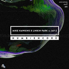 Mike Hawkins X Linkin Park Vs Jay - Z - Numb Encore (Mike Hawkins Roots Remix)
