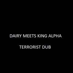 DAIRYDUB MEETS KING ALPHA - TERRORIST  + RAW MIX