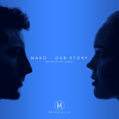 Mako - Our Story (Metropolica Remix)[FREE DOWNLOAD]