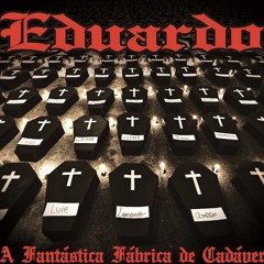 Eduardo - A Fantastica Fabrica De Cadaver (prod. DjLuiz So Monstro)