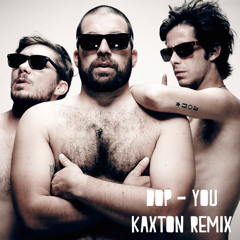 DOP - YOU (KAXTON REMIX) [FREE DOWNLOAD]