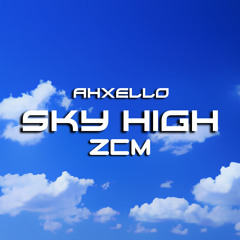 Ahxello - Sky High[ZCM Release][Buy = Free Download]