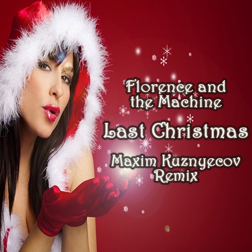 Florence and the Machine - Last Christmas (Maxim Kuznyecov Xmas Remix) - FREE DOWNLOAD by Maxim ...