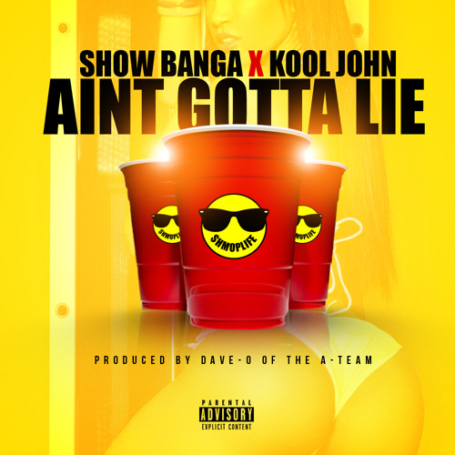Show Banga ft Kool John- Aint Gotta Lie prod by Dave- O