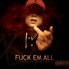 Stogiie Santana - Fuck Em All (Prod by Getta Beats)