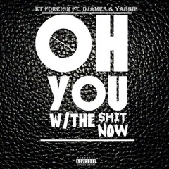 "OYWTSN" DJAMES ft. KT Foreign & Yabbie (New Hit Single)