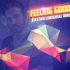 FEELING GOOD (BASTANI ORIGINAL MIX) OUT NOW ON BEATPORT