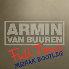 Armin Van Buuren - Full Focus (Muzark Edit)