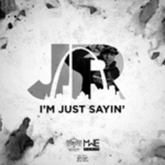 J.R. - I'm Just Sayin'