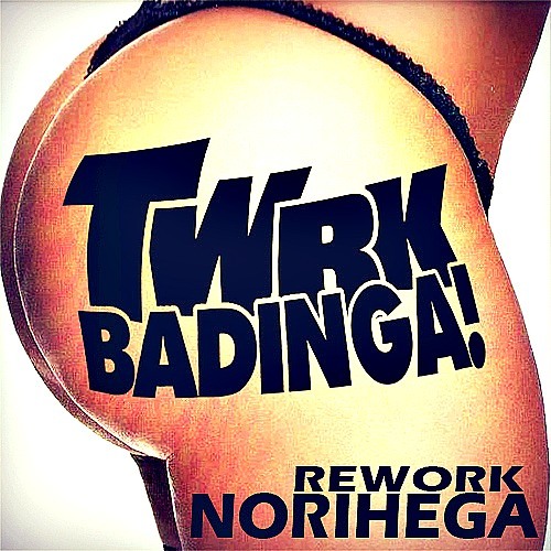 TWRK - BaDinga! (Deejay Norihega Rework 2015) DEMO