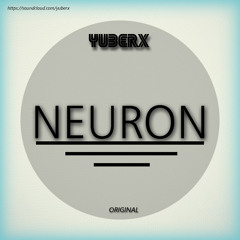 Neuron - YUBERX - (Original Mix) [FREE DOWNLOAD]