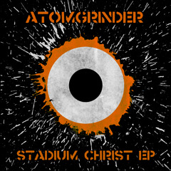 Atomgrinder - Stadium Christ