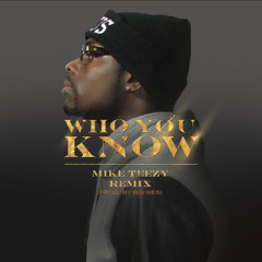 Mike Teezy - Who You Know (remake) Prod. by Big Wes