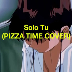 Solo Tu (PIZZA TIME COVER)
