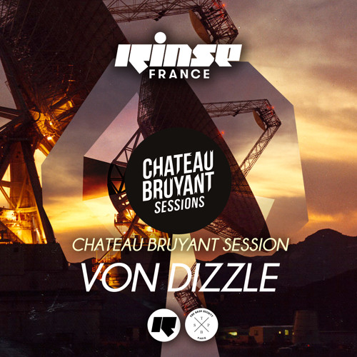 CHATEAU BRUYANT SESSION #3 - RINSE France - VON DIZZLE
