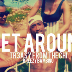 I Get Around (Feat. Breezy Bambino) (Prod. Tr3asy From The Chi)