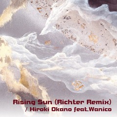 Hiroki Okano feat.Wanico - Rising Sun ( Richter remix )