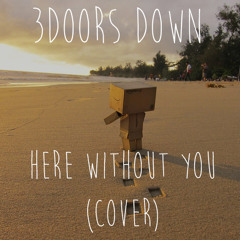 3 Doors Down -  Here Without You (Acoustic Cover)
