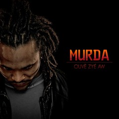 Murda - Ouvè Zyé Aw