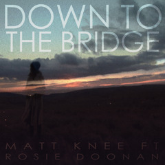 Down To The Bridge feat.Rosie Doonan (Released 20th December)