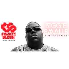Biggie Smalls - Nasty Girl (Charlie Sloth Mash Up)
