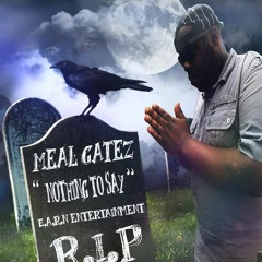 Meal Gatez - Nothin To Say R.I.P