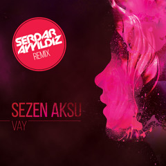 Sezen Aksu - Vay (Serdar Ayyildiz Remix)
