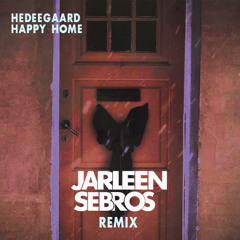 Hedegaard - Happy Home (Jarleen Sebros Bootleg)