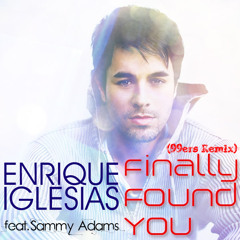 Enrique Iglesias ft. Sammy Adams - Finally Found You (99ers Remix) Extended Mix