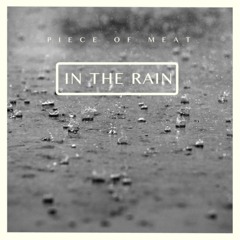Piece Of Meat - In The Rain
