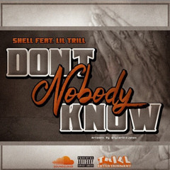 Dont Nobody Know - Shell Feat Lil Trill