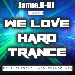 Jamie.R-DJ Presents - ''WE LOVE HARD TRANCE'' [2012 Classic UK Hard Trance Mix]