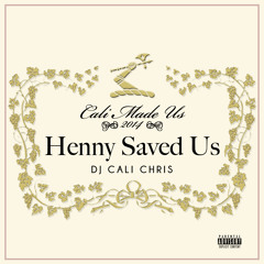 Cali Made Us, Henny Saved Us
