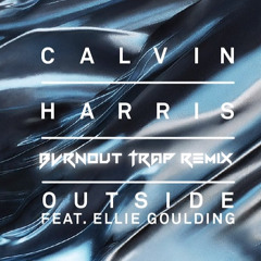 Calvin Harris - Outside Ft. Ellie Goulding (Bvrnout Trap Remix)DL link in Description