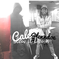 Glenndoe ft. Cale' - Slow It Down pt.III