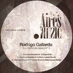 Rodrigo Gallardo - Bachiana Brasileira Nº5 (Marco Latrach Remix)[Aires Music]