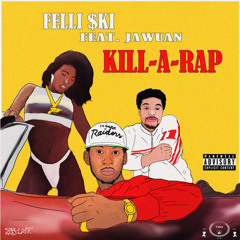 Kill-A-Rap Ft Jawuan (Prod. by Felli $ki)