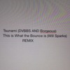 Tsunami(DVBBS and Borgeous) and This Is What The Bounce Is(Will Sparks) Remix