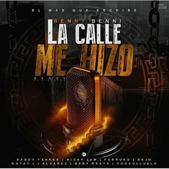 La Calle Me Hizo Benny Benni Ft Daddy Yankee,Nicky Jam,Farruko,Ñejo,JAlvarez,Gotay,Baby Rasta,Coscu