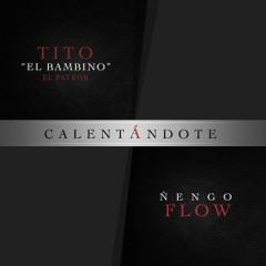 Calentandote Tito El Bambino Ft. Ñengo Flow