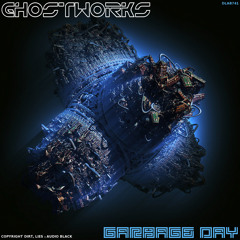 GH0STW0RKS - Garbage Day (Original Mix)Out Soon!