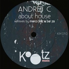 Andrei C - About House (Marco Feliz Remix) // Kootz Music