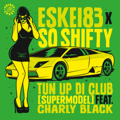 Eskei83 & So Shifty - Tun Up di Club (Supermodel) (feat. Charly Black)