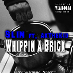 Slim - Whippin A Brick Ft. AkTheKid