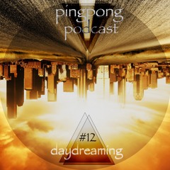 Pingpong Podcast #12 - Daydreaming