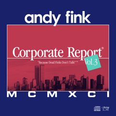 Andy Fink - Corporate Report vol. 3