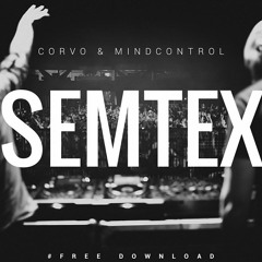 Corvo & MindControl - SEMTEX(Original Mix) *REUPLOAD*